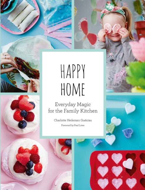 Happy Home: Everyday Magic for the Family Kitchen