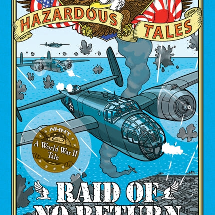 Raid of No Return (Nathan Hale's Hazardous Tales #7): A World War II Tale of the Doolittle Raid