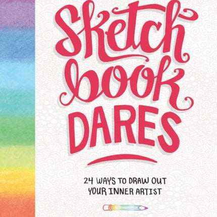 Sketchbook Dares: 24 Ways to Draw Out Your Inner Artist