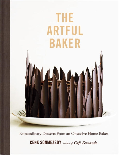 Artful Baker: Extraordinary Desserts From an Obsessive Home Baker