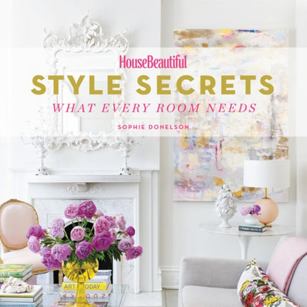 House Beautiful Style Secrets: What Every Room Needs