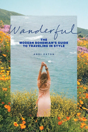 Wanderful: The Modern Bohemian's Guide to Traveling in Style