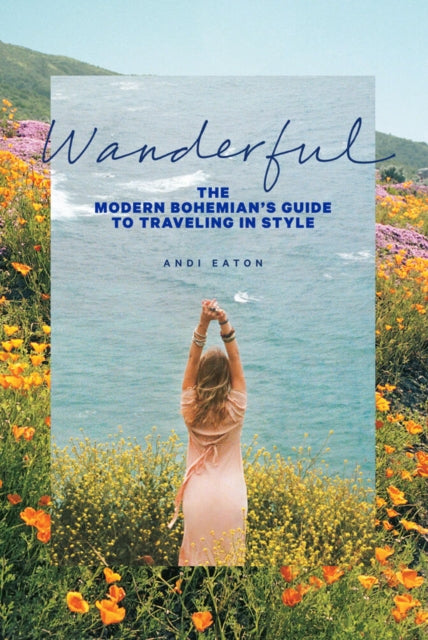 Wanderful: The Modern Bohemian's Guide to Traveling in Style