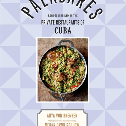 Paladares: Recipes Inspired by the Private Restaurants of Cuba