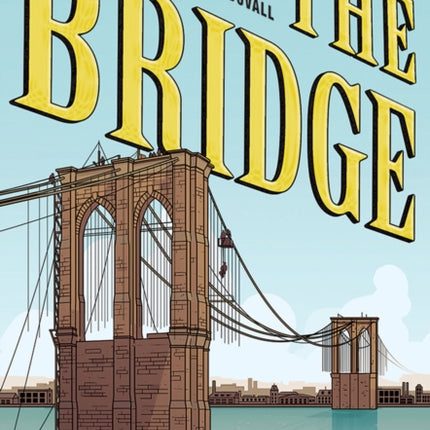 The Bridge: How the Roeblings Connected Brooklyn to New York