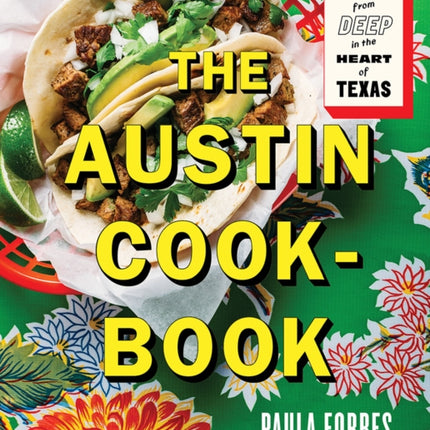 The Austin Cookbook: Recipes and Stories from Deep in the Heart of Texas