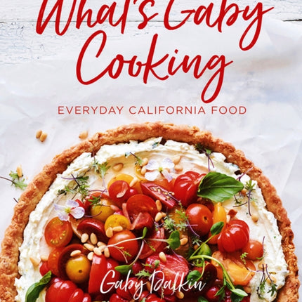 What's Gaby Cooking: Everyday California Food