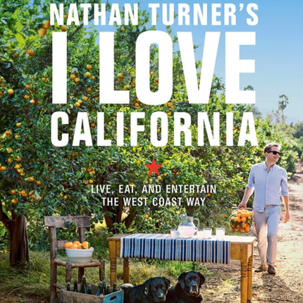 Nathan Turner's I Love California: Design and Entertaining the West Coast Way