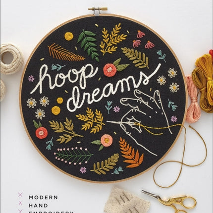 Hoop Dreams: Modern Hand Embroidery: Includes Iron-on Pattern Sheets