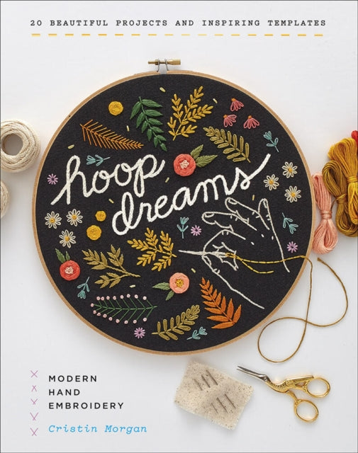 Hoop Dreams: Modern Hand Embroidery: Includes Iron-on Pattern Sheets