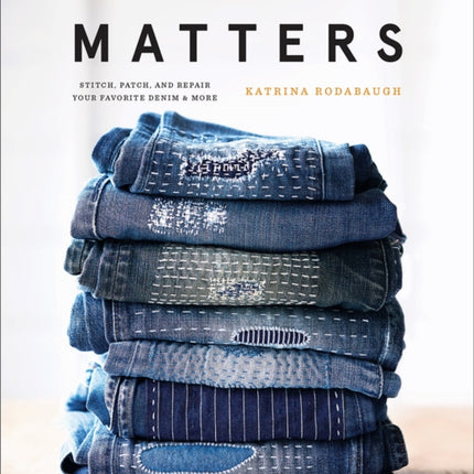 Mending Matters: Stitch, Patch, and Repair Your Favorite Denim & More