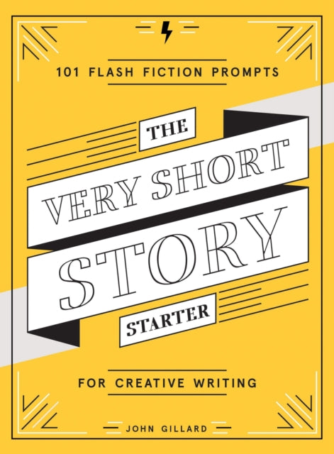 The Very Short Story Starter: 101 Flash Fiction Prompts for Creative Writing