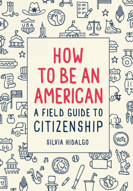 How to Be an American: A Field Guide to Citizenship