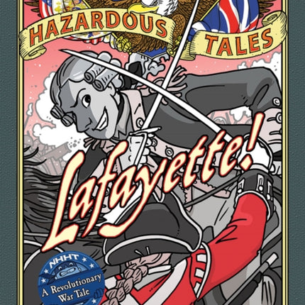 Lafayette! (Nathan Hale's Hazardous Tales #8): A Revolutionary War Tale