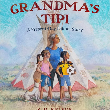 Grandma's Tipi: A Present-Day Lakota Story