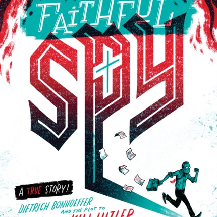 The Faithful Spy: Dietrich Bonhoeffer and the Plot to Kill Hitler