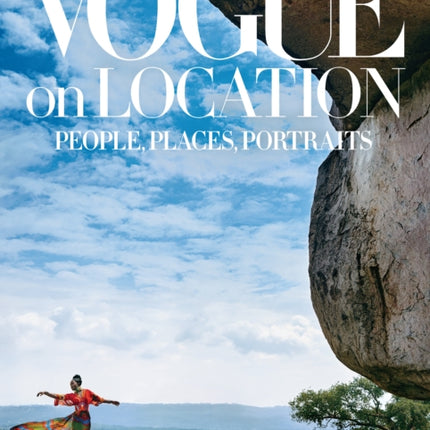 Vogue on Location: People, Places, Portraits