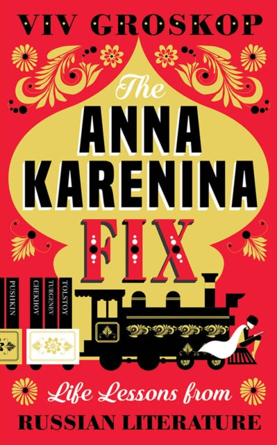 Anna Karenina Fix, The:Life Lessons from Russian Literature: Life Lessons from Russian Literature