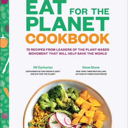 Eat for the Planet Cookbook: 75 Recipes from Leaders of the Plant-Based Movement That Will Help Save the World