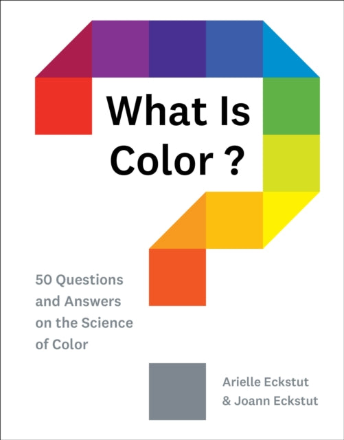 What Is Color?: 50 Questions and Answers on the Science of Color