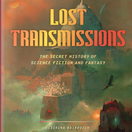 Lost Transmissions: The Secret History of Science Fiction and Fantasy