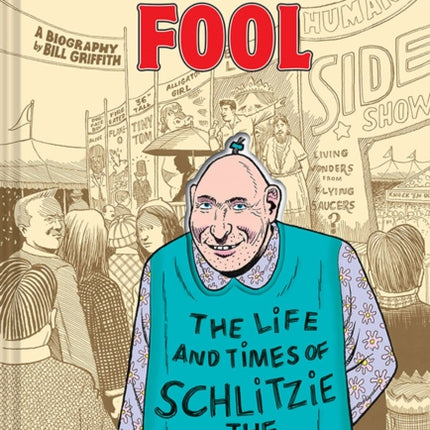 Nobody's Fool: The Life and Times of Schlitzie the Pinhead