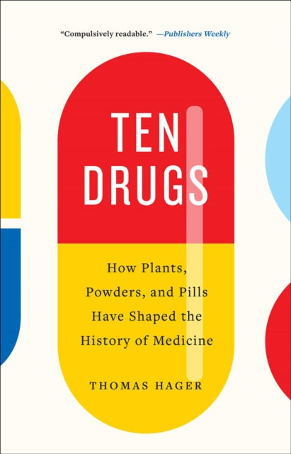 Ten Drugs: How Plants, Powders, and Pills Have Shaped the History of Medicine