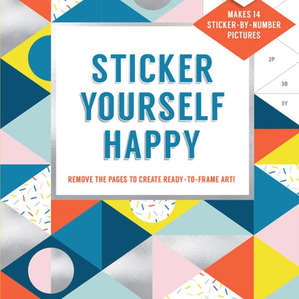 Sticker Yourself Happy: Makes 14 Sticker-by-Number Pictures: Remove the Pages to Create Ready-to-Frame Art!