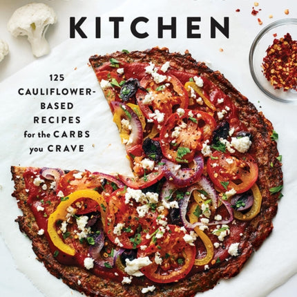 Cali'flour Kitchen: 125 Cauliflower-Based Recipes for the Carbs You Crave