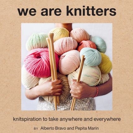 We Are Knitters: Knitspiration to Take Anywhere and Everywhere