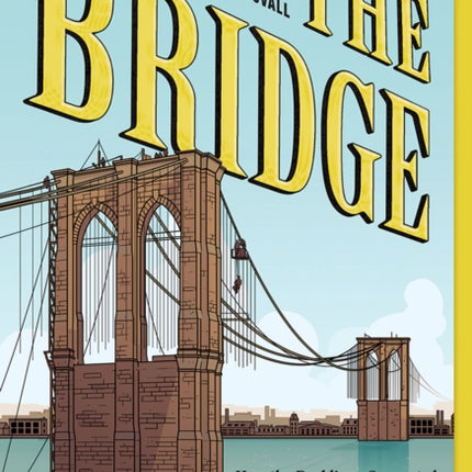 The Bridge: How the Roeblings Connected Brooklyn to New York