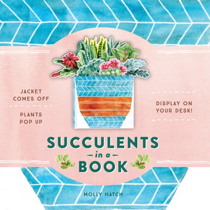 Succulents in a Book (UpLifting Editions): Jacket Comes Off. Plants Pop Up. Display on Your Desk!