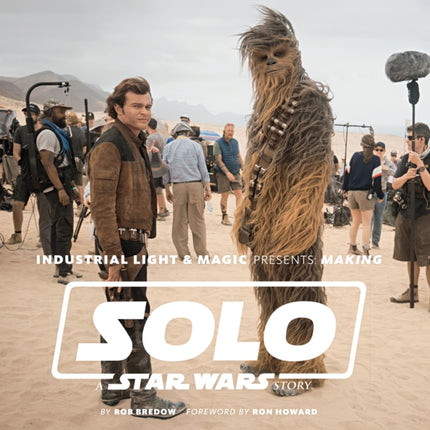 Industrial Light & Magic Presents: Making Solo: A Star Wars Story