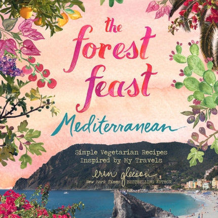 Forest Feast Mediterranean: Simple Vegetarian Recipes Inspired by My Travels