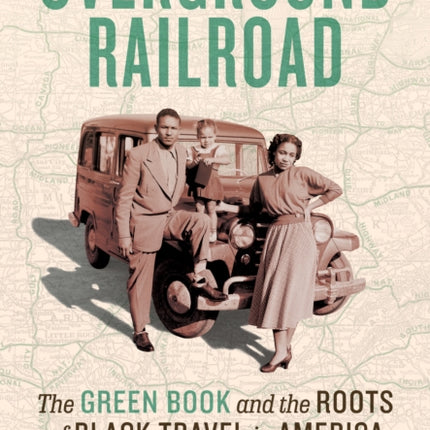 Overground Railroad: The Green Book and the Roots of Black Travel in America