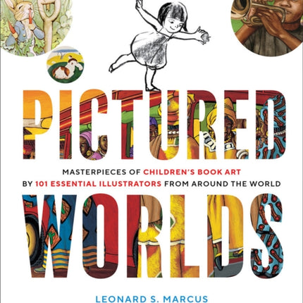 Pictured Worlds: Masterpieces of Children’s Book Art by 101 Essential Illustrators from Around the World