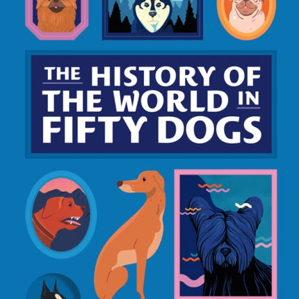 The History of the World in Fifty Dogs