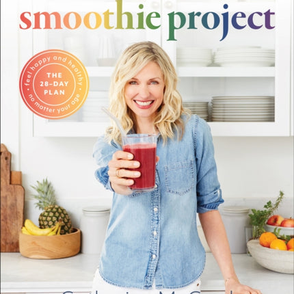 Smoothie Project: The 28-Day Plan to Feel Happy and Healthy No Matter Your Age