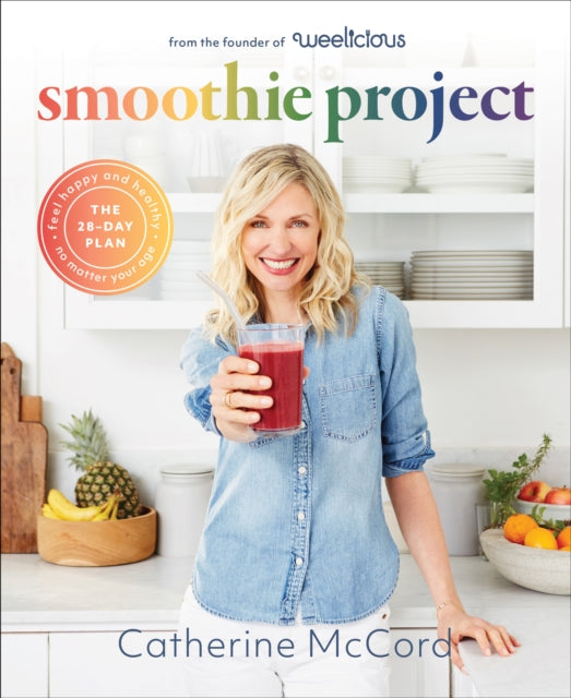 Smoothie Project: The 28-Day Plan to Feel Happy and Healthy No Matter Your Age