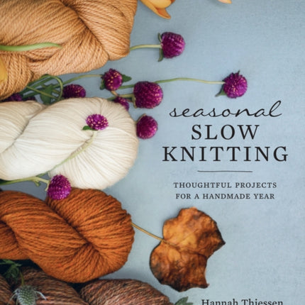 Seasonal Slow Knitting: Thoughtful Projects for a Handmade Year