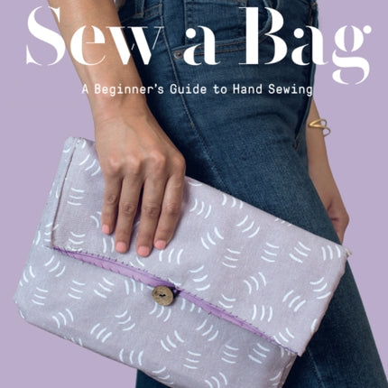 Sew a Bag: A Beginner’s Guide to Hand Sewing