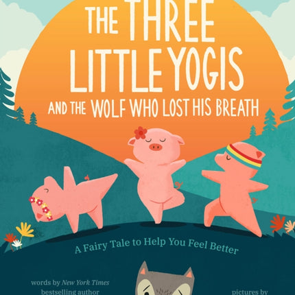 The Three Little Yogis and the Wolf Who Lost His Breath: A Fairy Tale to Help You Feel Better