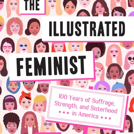 The Illustrated Feminist: 100 Years of Suffrage, Strength, and Sisterhood in America