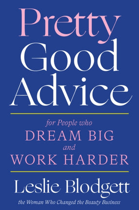 Pretty Good Advice: For People Who Dream Big and Work Harder