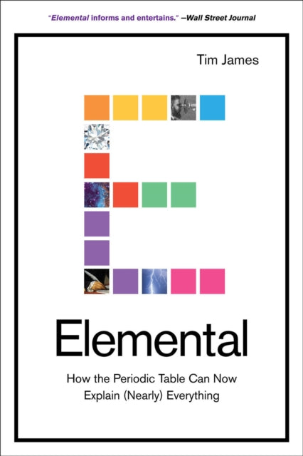 Elemental: How the Periodic Table Can Now Explain (Nearly) Everything