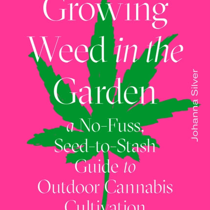 Growing Weed in the Garden: A No-Fuss, Seed-to-Stash Guide to Outdoor Cannabis Cultivation