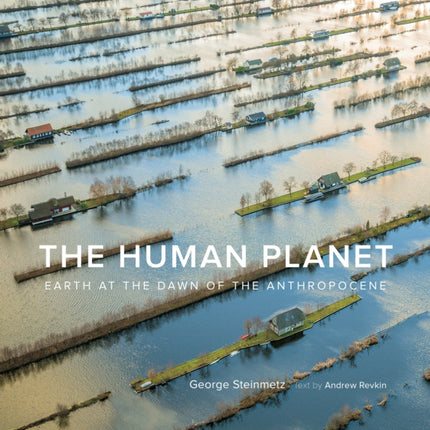 The Human Planet: Earth at the Dawn of the Anthropocene