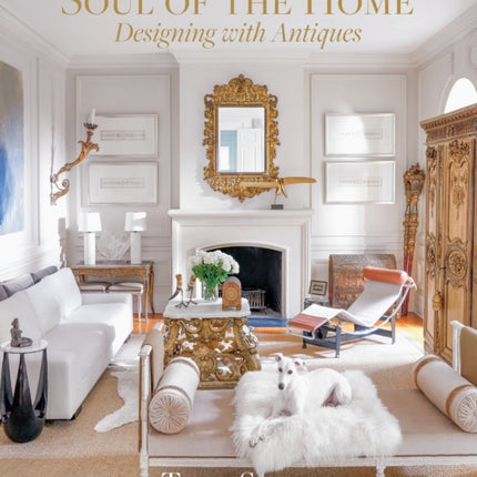 Soul of the Home: Designing with Antiques: Designing with Antiques