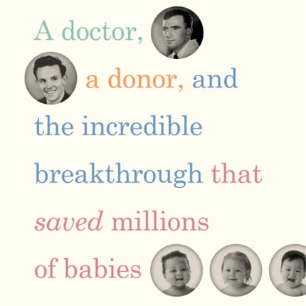 Good Blood: A Doctor, a Donor, and the Incredible Breakthrough that Saved Millions of Babies