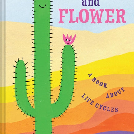 Cactus and Flower: A Book About Life Cycles